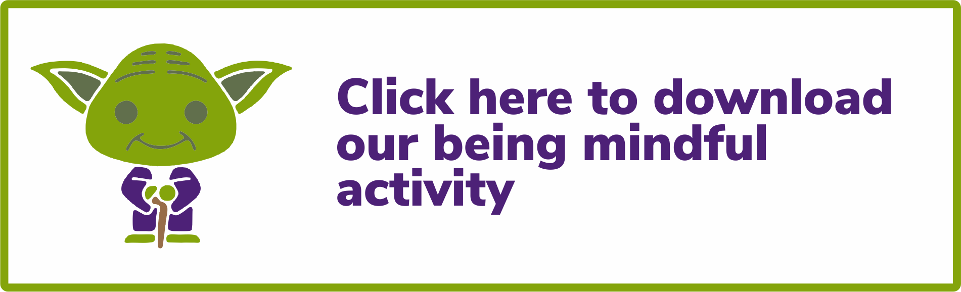Click here to download our mindfulness activity