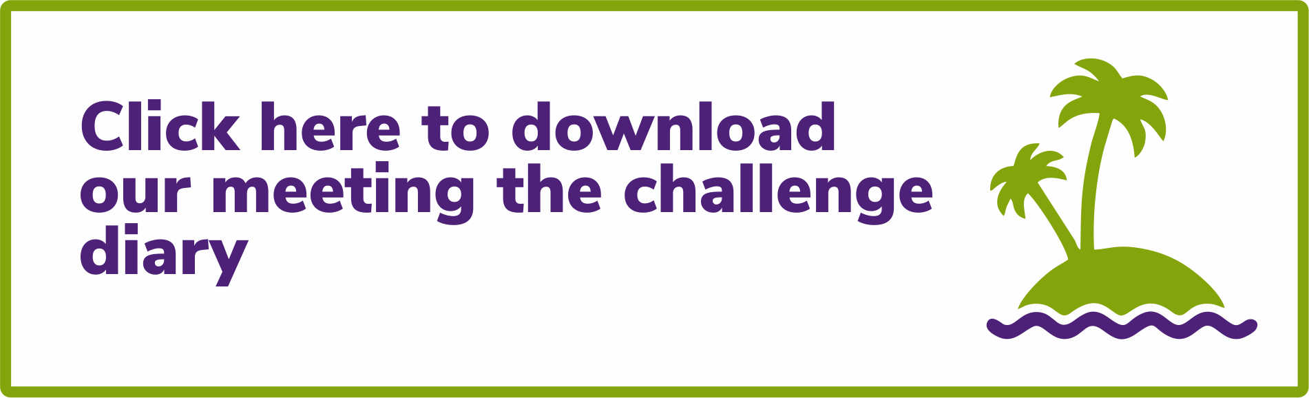 Click here to download our meeting the challenge diary